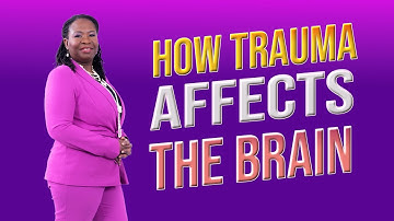How Trauma Affects the Brain