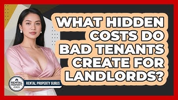 What Hidden Costs Do Bad Tenants Create For Landlords? - Rental Property Gurus
