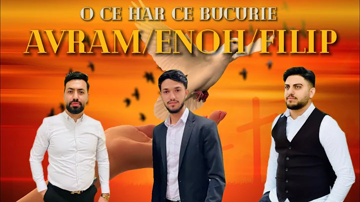 Avram & Enoh & Filip - O CE HAR CE BUCURIE 2022