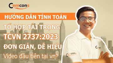 Tổ hợp tải trọng theo TCVN 2737-2023, đơn giản, dễ hiểu trong 22 phút