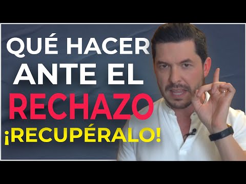 QUÉ HACER CUANDO TE RECHAZA PARA RECUPERAR SU INTERÉS EN 5 PASOS | JORGE LOZANO H.