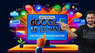 A Deep Dive into the Google Display Ads Ecosystem: Mastering Google Ad Exchange