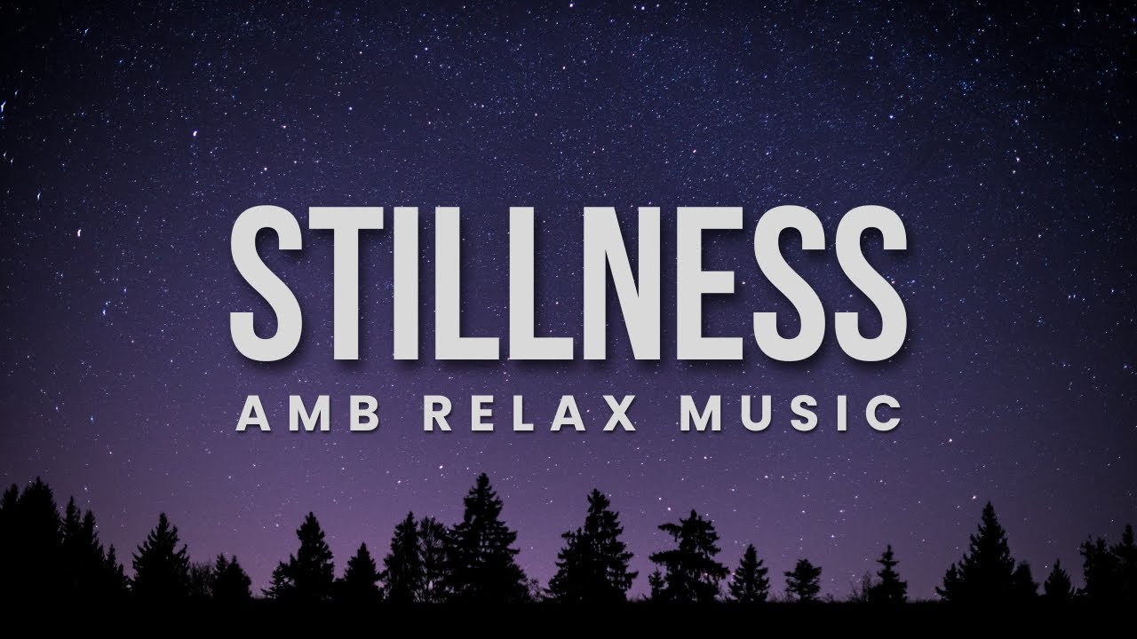 AMB Relax Music - Stillness