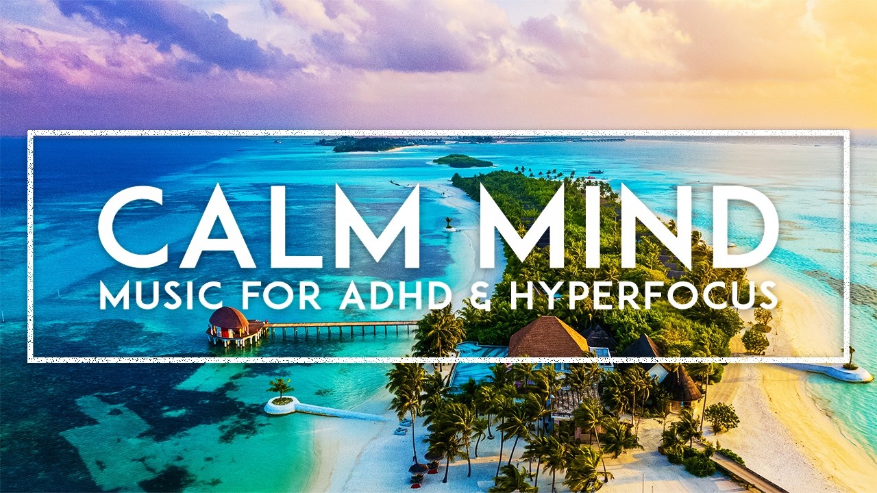 ADHD Hyperfocus Study Music For Better Concentration And Memory - Deep Thinking Ambient Music