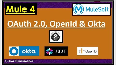 Introduction to OAuth 2.0 - How to Apply OpenId using Okta in Mule-4?