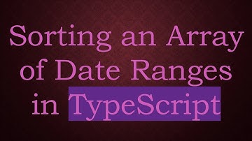Sorting an Array of Date Ranges in TypeScript