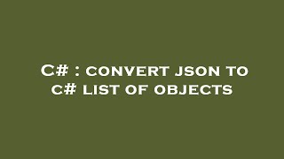 C# : convert json to c# list of objects