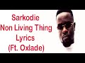 Sarkodie - Non Living Thing Lyrics (Ft. Oxlade)