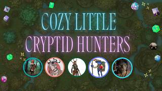 Cozy Cryptid Hunters Actual Play - Cozy Chaos w/ cooking, travel + mysterious creatures in the woods