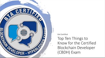 Certified Blockchain Developer -Hyperledger (CBDH) Top Ten Things to Learn for the Exam