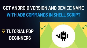 Get Android Version and Device Name with ADB commands in shell script - Tutorial for beginners