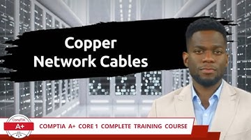 CompTIA A+ Core 1 (220-1101) | Copper Network Cables | Exam Objective 3.1 | Course Training Video