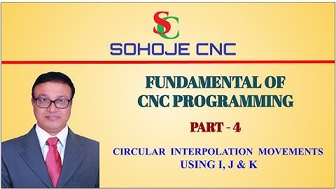 CIRCULAR INTERPOLATION MOVEMENTS USING I, J & K.