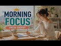 Morning Focus Music 🌅 Positive Vibes Mix for Deep Work & Fresh Energy Start