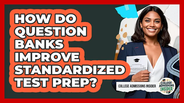 How Do Question Banks Improve Standardized Test Prep? - College Admissions Insider