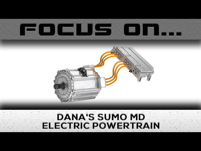 Focus On Dana's Sumo MD Electric Powertrain class=