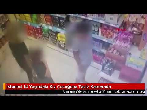 İstanbul 14 Yaşındaki Kız Çocuğuna Taciz Kamerada