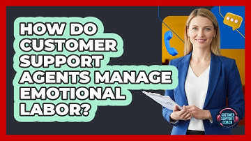 How Do Customer Support Agents Manage Emotional Labor? - Customer Support Coach
