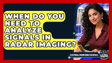 When Do You Need to Analyze Signals in Radar Imaging? | Electrical Engineering Essentials News
