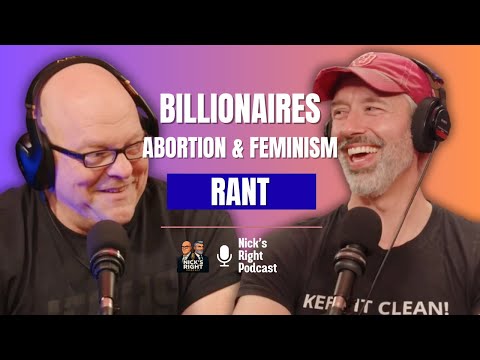 Billionaires, Abortion & Feminism Rant — Nick’s Right Podcast Ep. 15 Part 2