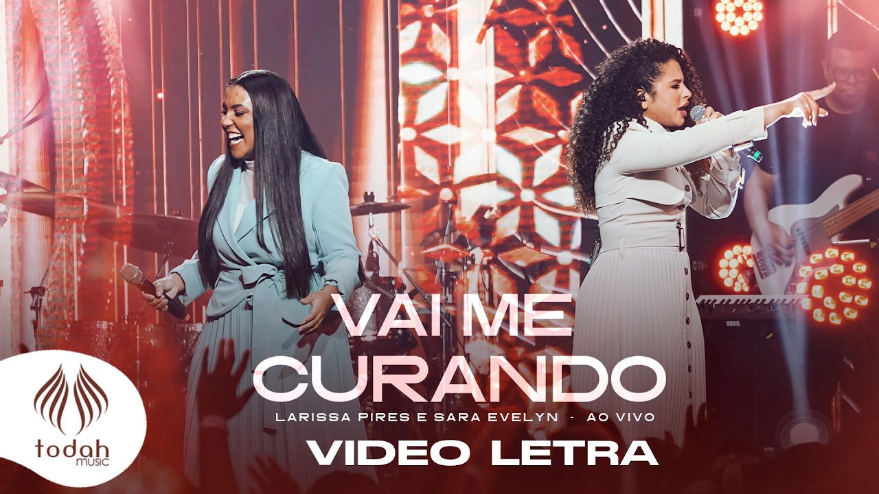 Larissa Pires e Sara Evelyn | Vai Me Curando [Video Letra]