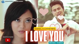 I LOVE YOU by Kamal K. Chhetri Ft. Paul Shah & Prakriti Shrestha ( New Song) | Official Video chords