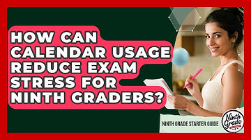 How Can Calendar Usage Reduce Exam Stress For Ninth Graders? - Ninth Grade Starter Guide