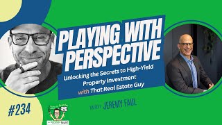 Ep 234 - Unlocking the Secrets to Serious Property Investment with That Real Estate Guy..Jeremy Faul