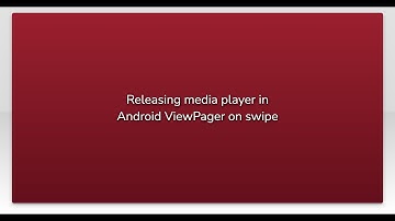 Releasing media player in Android ViewPager on swipe