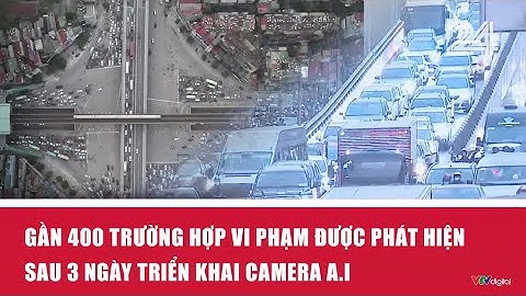 Gần 400 trường hợp vi phạm được phát hiện sau 3 ngày triển khai camera A.I | VTV24