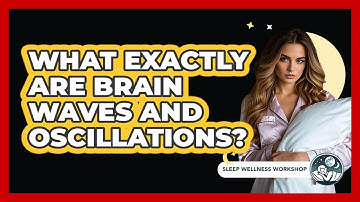 What Exactly Are Brain Waves And Oscillations? - Sleep Wellness Workshop
