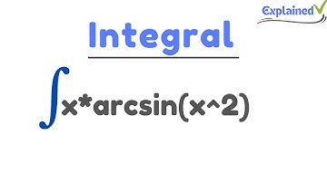 Integral of x*arcsin(x^2) (substitution + by parts)