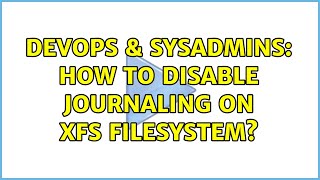 Famous DevOps & SysAdmins: How to disable journaling on xfs filesystem? Profile