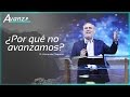 ¿Por qué no avanzamos? - Pastor Fernando Chaparro (Conferencia Avanza)