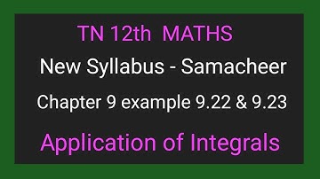 TN New Syllabus | Class 12 Maths | Chapter 9 | Example 9.22 & 9.23  | Application of integrals |