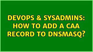 DevOps & SysAdmins: How to add a CAA record to dnsmasq? (3 Solutions!!)