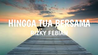 Hingga Tua Bersama- Rizky Febian || Lirik