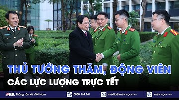 Thủ tướng thăm, động viên các lực lượng trực Tết - VNA