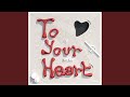 To your heart