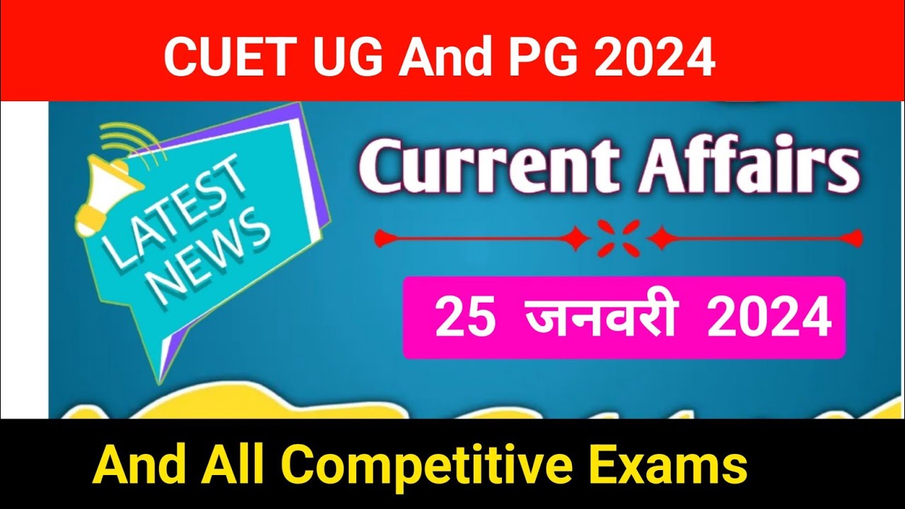 25 Jan 2024 Current Affairs|| CUET UG And PG 2024|| All Competitive ...