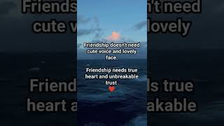 Friendship doesn't need cute voice and lovely face #facts