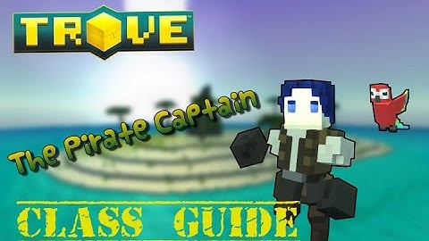 Trove™ - Pirate Captain Class Guide
