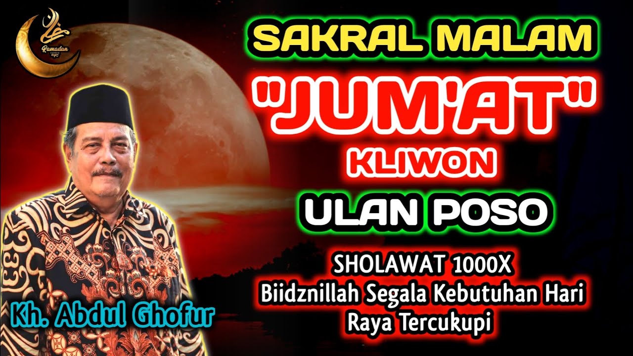 Sakral Malam Jum'at Kliwon Ulan Poso Sholawat 1000x, Segala Kebutuhanmu Tercukupi- Kh. Abdul Ghofur