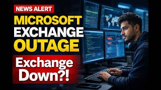 Breaking: Microsoft Exchange Online Outage Disrupts Emails