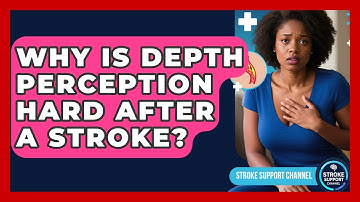Why Is Depth Perception Hard After A Stroke? - Stroke Support Channel