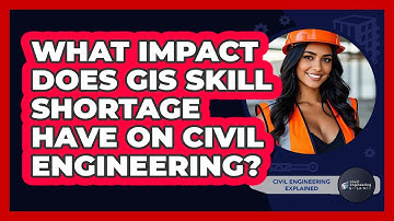 What Impact Does GIS Skill Shortage Have On Civil Engineering? - Civil Engineering Explained