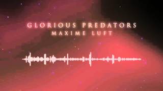 Maxime Luft - Glorious Predators