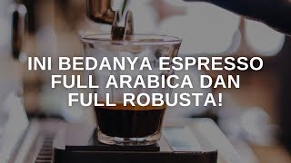 INI BEDANYA ESPRESSO PAKAI FULL ARABICA DAN FULL ROBUSTA!