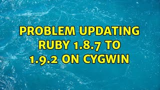 Problem updating ruby 1.8.7 to 1.9.2 on cygwin (2 Solutions!!)