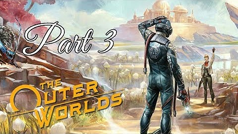 The Outer Worlds (Supernova Difficulty) Walkthrough || Part 3 || Parvati